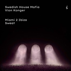 Swedish House Mafia Vs Vion Konger - Miami 2 Ibiza Vs Sweat (Naumind Mashup)