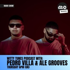 Witty Tunes Podcast - Pedro Villa & Ale Grooves