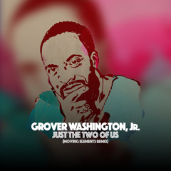 Grover Washington feat. Bill Withers - Just the Two of Us (Moving Elements Remix)
