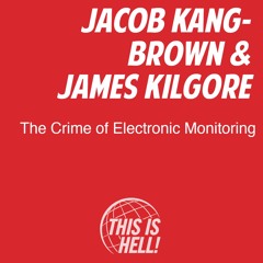 The Crime of Electronic Monitoring / Jacob Kang-Brown & James Kilgore