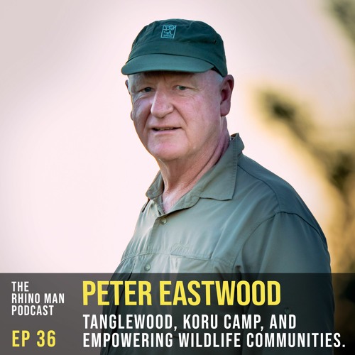 Ep 36: Peter Eastwood - Tanglewood, Koru Camp, and empowering wildlife communities.