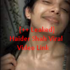 [++ Leaked] Haider Shah Viral Video Link