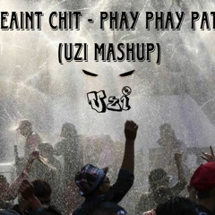 Eaint Chit - Phay Phay Pat (Uzi Mashup)