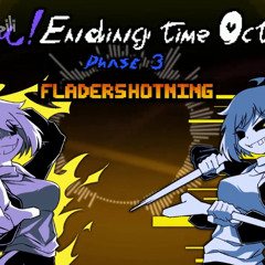 【Fem!Ending Time Octet】Phase 3: Fladershotning Ⅰ