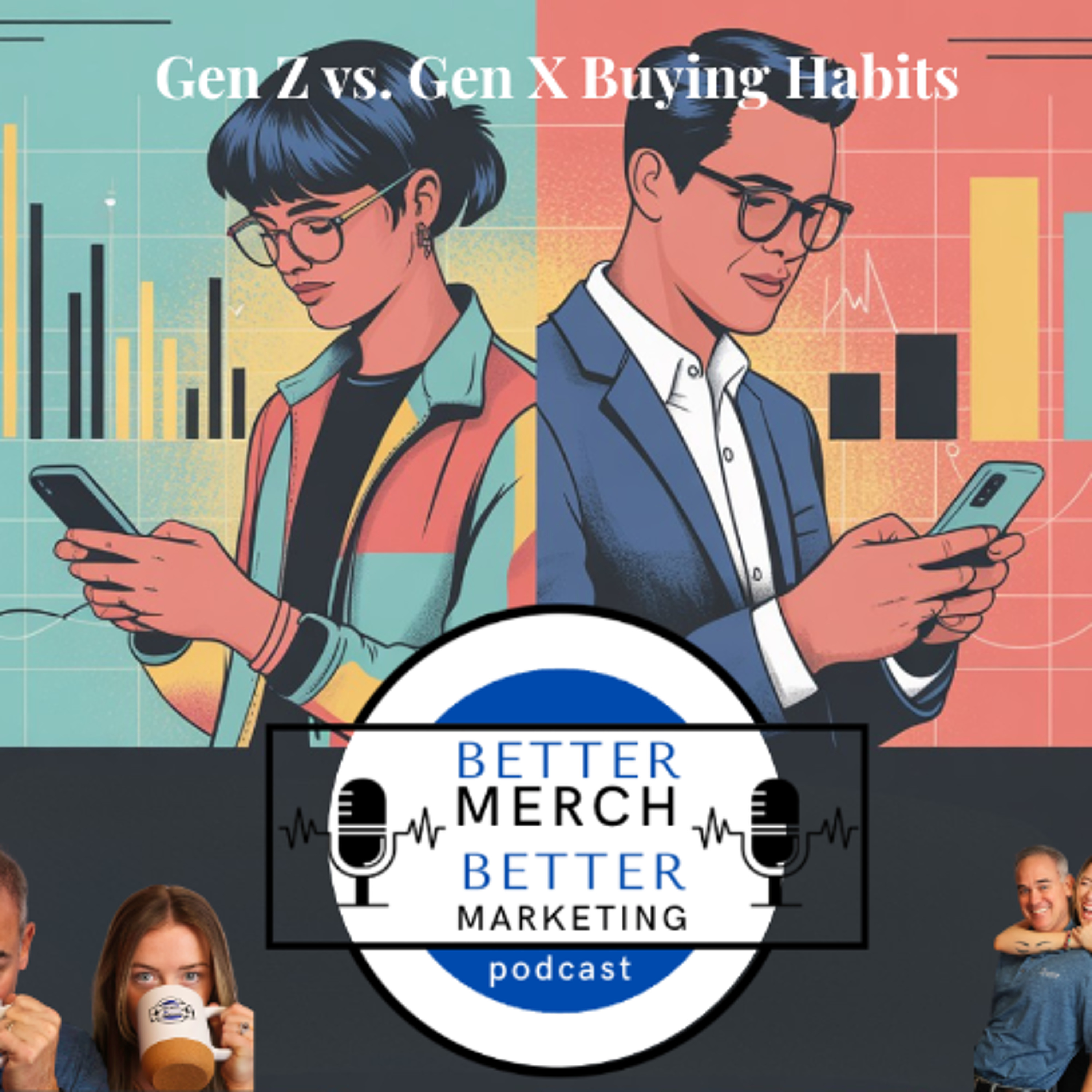 Better Merch...Better Marketing: Gen Z v Gen X Buying Habits episode artwork