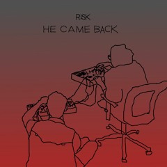 RISK - He Came Back