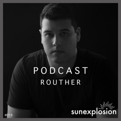 Sunexplosion Podcast #19 - Routher (Melodic Techno, Progressive House DJ Mix)