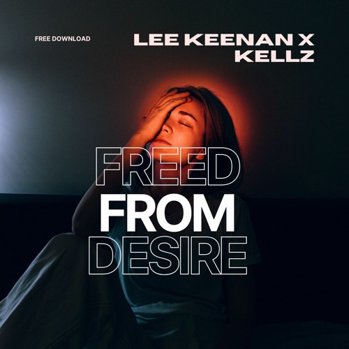 Lee Keenan X Kellz - Freed From Desire 2023 FREE DOWLOAD