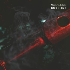 BURN.INC ft. &Tilly