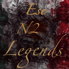Ese N2 Legends (Prod. Cadence x Young Nato)