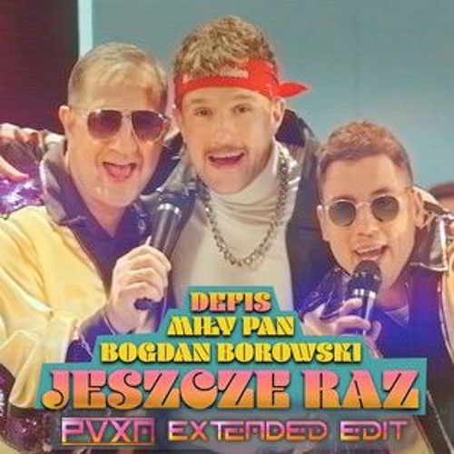 Defis, MiłyPan, Bogdan Borowski - Jeszcze Raz (PVXN Extended Edit)