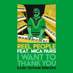 Reel People feat. Mica Paris - I Want To Thank You (Kaidi Tatham Remix)