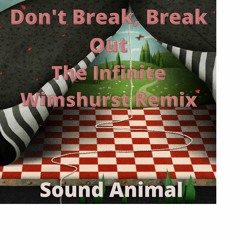 Don't Break, Break Out The Infinite Wimshurst Remix