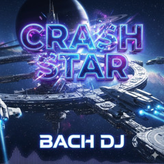 Bach DJ - Crash Star | 2025 Vocal Trance