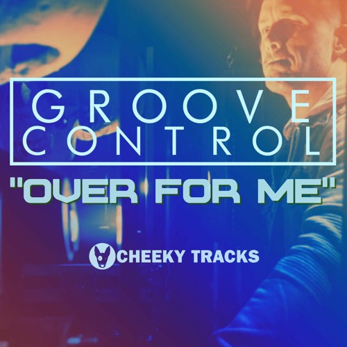 Groove Control - Over For Me (150 mix) - OUT NOW
