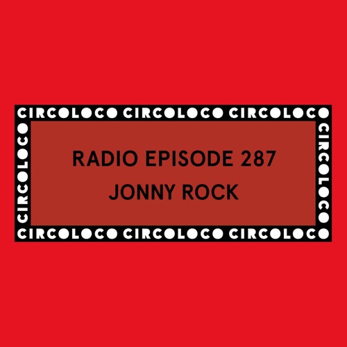 Circoloco Radio 287 - Jonny Rock