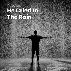 He Cried In The Rain
