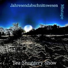 Tea-Snuggery Show - Jahresendabschnittswesen-Mixtape (2025)