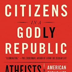 Read PDF ✉️ Godless Citizens in a Godly Republic: Atheists in American Public Life by