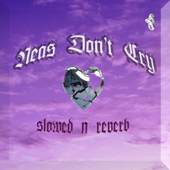 Neas Don't Cry (Slowed N Reverb)