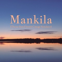 Mankila (Theme from Finnish Cottage Simulator)