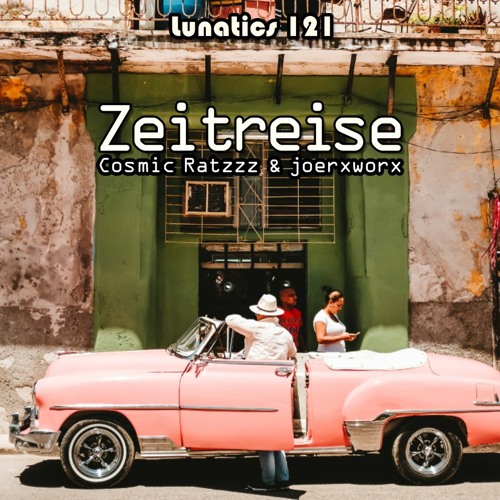 Lunatics 121 / Zeitreise / Cosmic Ratzzz & joerxworx