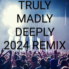 Truly Madly Deeply EDM REMIX