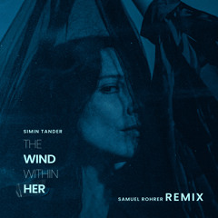 The Wind Within Her (Samuel Rohrer Remix)