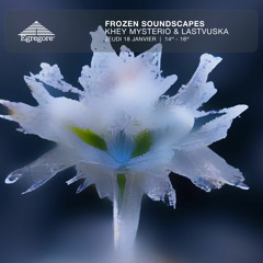 Khey Mysterio & Lastvuska - Frozen Soundscapes  (Janvier 2024)