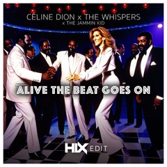 Celine Dion x Whispers x TheJamminKid - Alive The Beat Goes On (HIX EDIT)