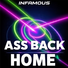 ASS BACK HOME (INFAMOUS REMIX)