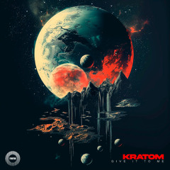 Kratom - Give It To Me (Original Mix)