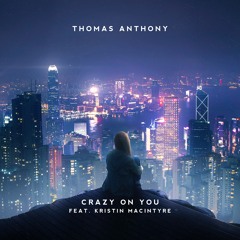 Thomas Anthony - Crazy On You (ft. Kristin MacIntyre) [ENFORCE RCRDS]