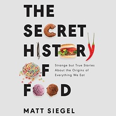 DOWNLOAD PDF 📰 The Secret History of Food: Strange but True Stories About the Origin
