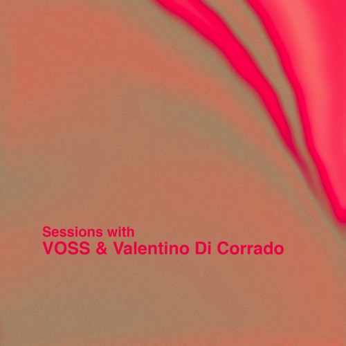 Sessions with VOSS & Valentino Di Corrado
