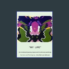 [ebook] read pdf ✨ My Life: An emotional journey expressed in abstract paintings. Full Pdf