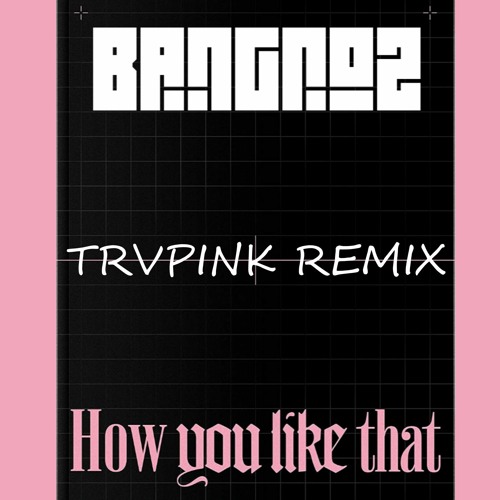BLACKPINK - How You Like That (Bangroz TRVPINK REMIX)