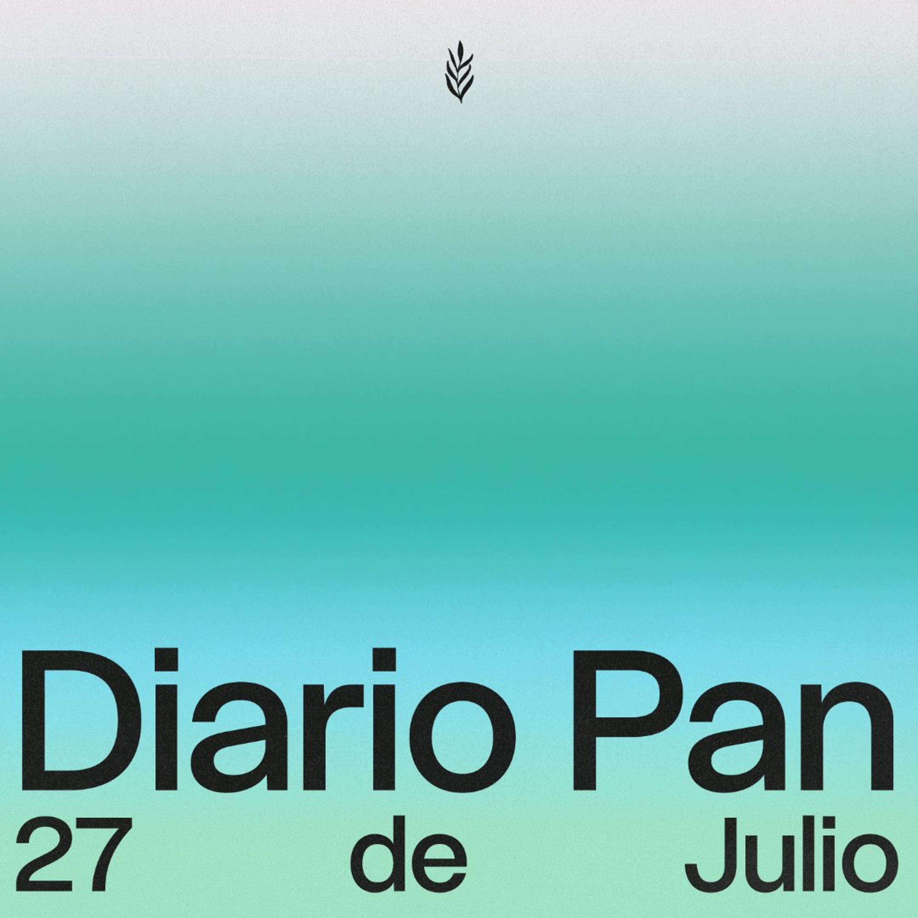 Devocional Diario Pan 27 de Julio #DiarioPan