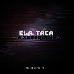 MTG ELA TACA A XEREQUINHA   (  DJ,s NR SHEIK , 3L )