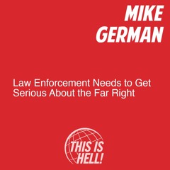 Law Enforcement Needs to Get Serious About the Far Right / Mike German