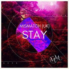 Mismatch (UK) - Stay (Extended Mix) **OUT NOW**