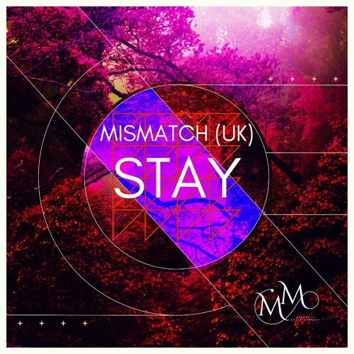 Mismatch (UK) - Stay (Extended Mix) **OUT NOW**