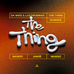 Da Mike, Lazarusman - The Thing (MANQO Remix)