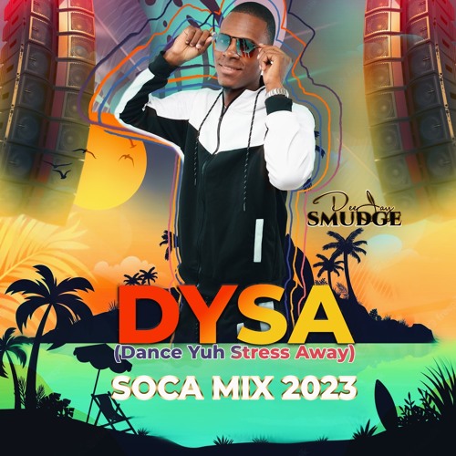 2023 Soca Mixtape (Dance Yuh Stress Away) By Deejay Smudge