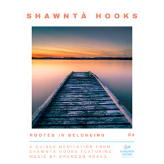 Rooted in Belonging (A Guided Meditation from Shawntà Hooks featuring Music by Brandon Hooks)