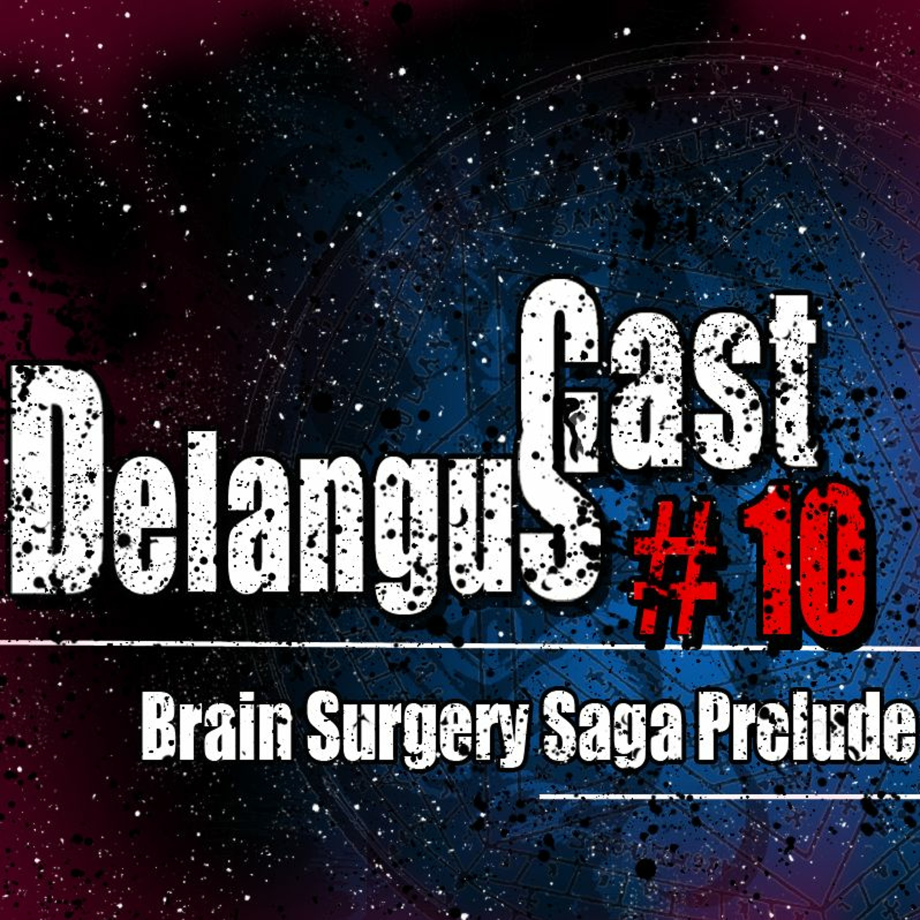DelangusCast 10: Brain Surgery Saga Prelude episode artwork