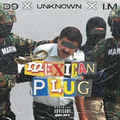 I.M x Unknown x D9 - Mexican Plug