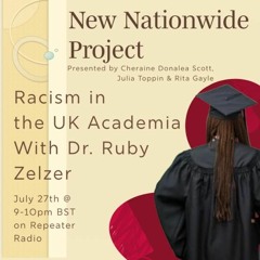 New Nationwide Project | S03E04 Racism in the UK Academia with Dr Ruby Zelzer 07272023