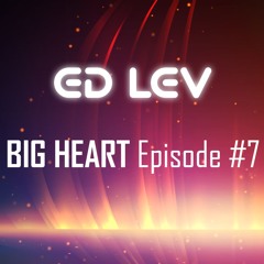 Ed Lev - Big Heart Episode #7