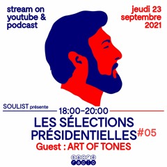 Les Sélections Présidentielles #05 special guest Art Of Tones
